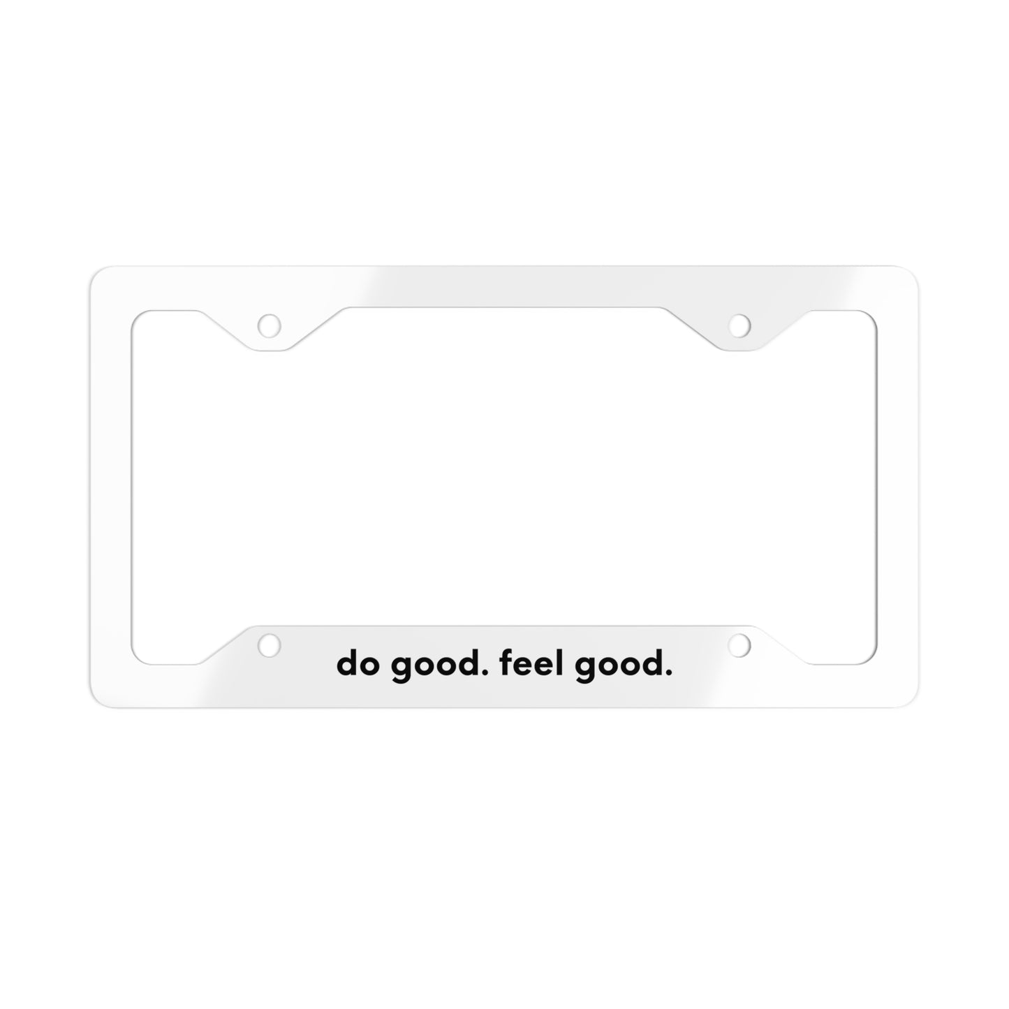 Metal License Plate Frame - do good. feel good.