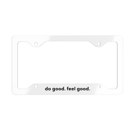 Metal License Plate Frame - do good. feel good.