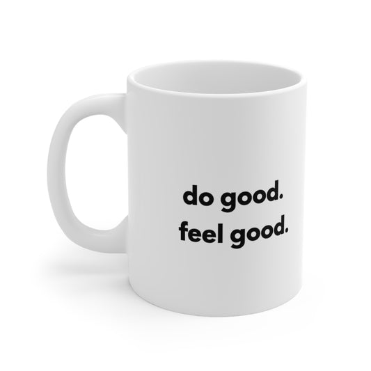do good. feel good. Ceramic Mug 11oz